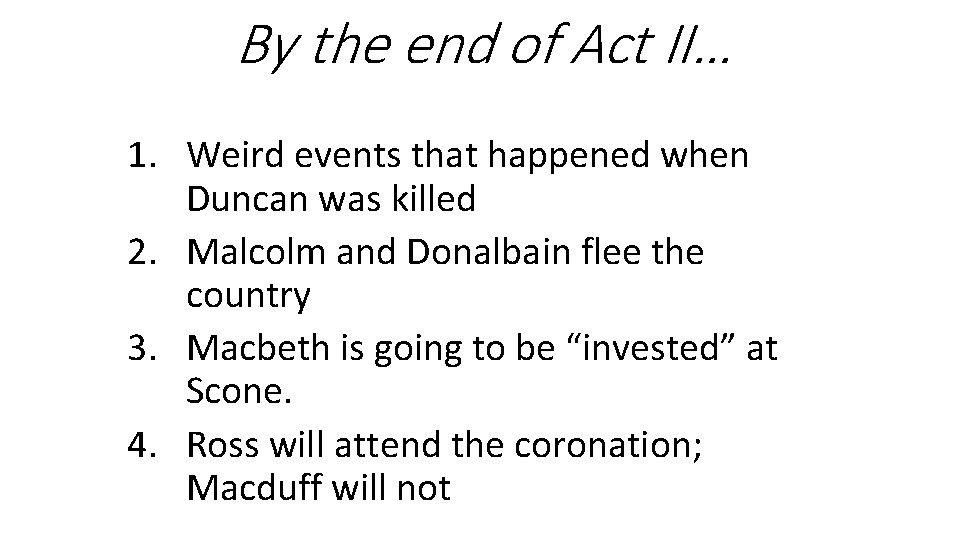 By the end of Act II… 1. Weird events that happened when Duncan was