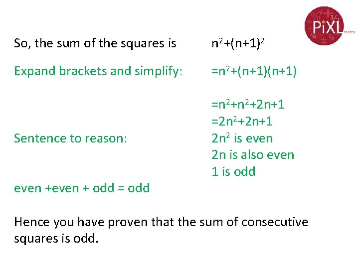 So, the sum of the squares is n 2+(n+1)2 Expand brackets and simplify: =n