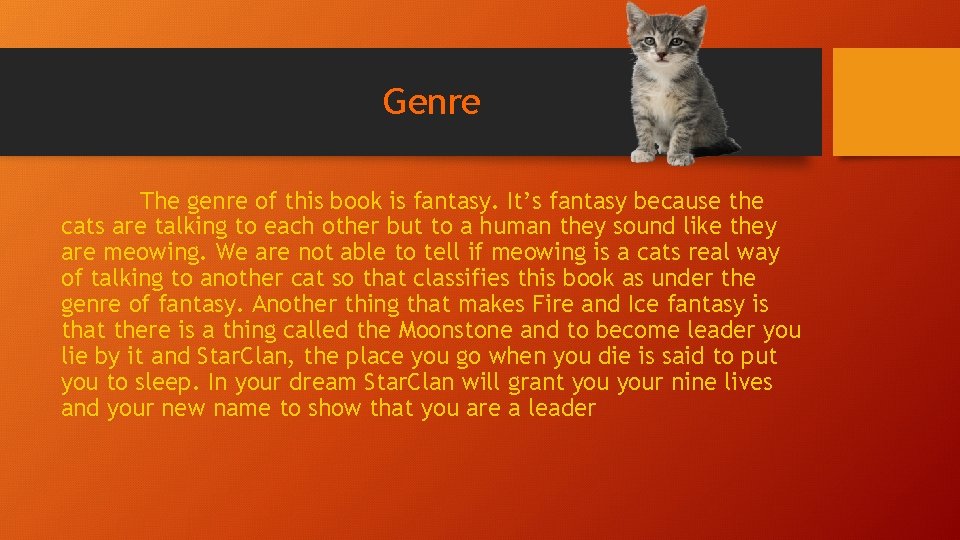 Genre The genre of this book is fantasy. It’s fantasy because the cats are