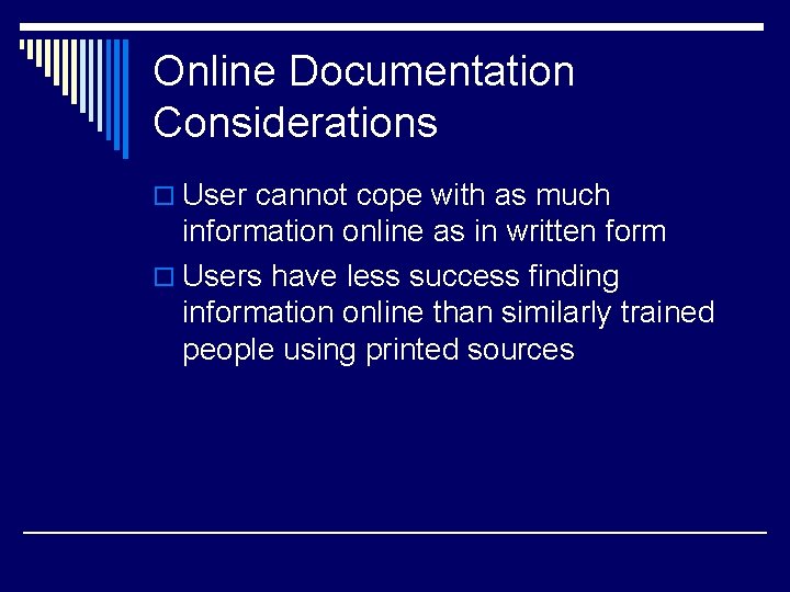 Online Documentation Considerations o User cannot cope with as much information online as in