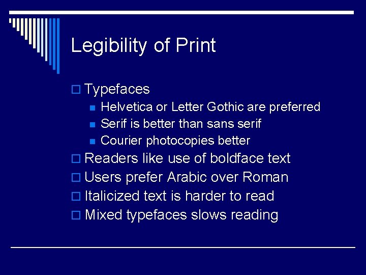 Legibility of Print o Typefaces n Helvetica or Letter Gothic are preferred n Serif