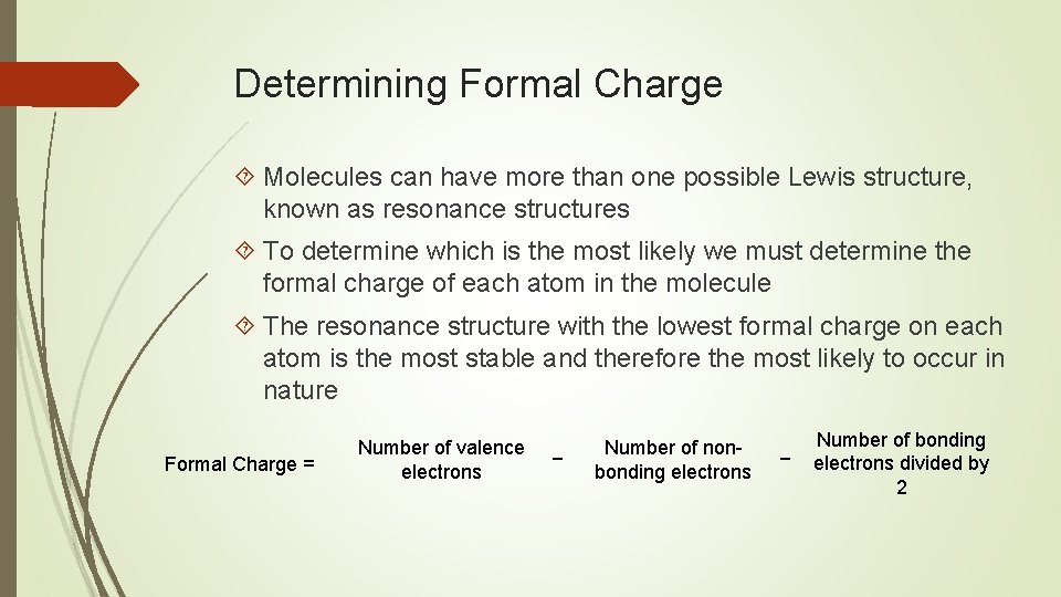 Determining Formal Charge Molecules can have more than one possible Lewis structure, known as