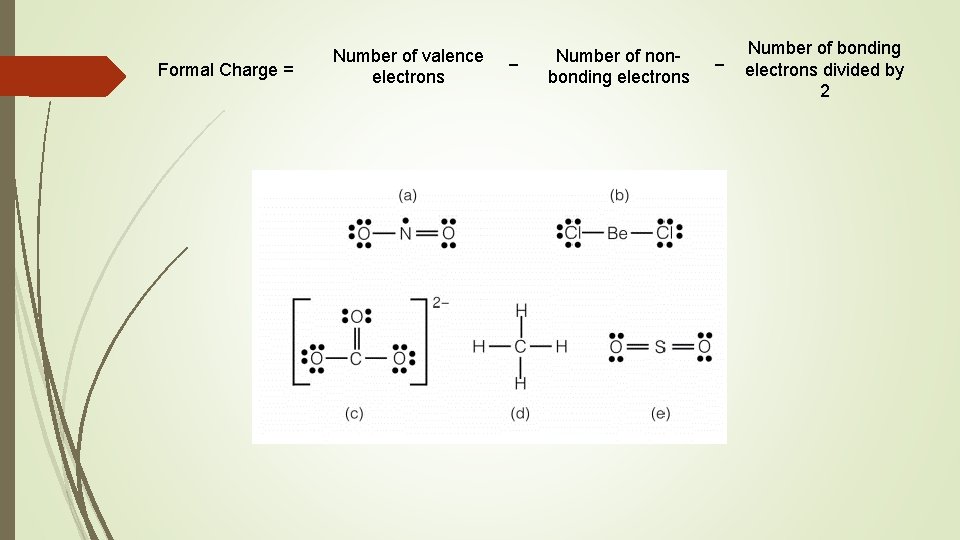 Formal Charge = Number of valence electrons − Number of nonbonding electrons − Number