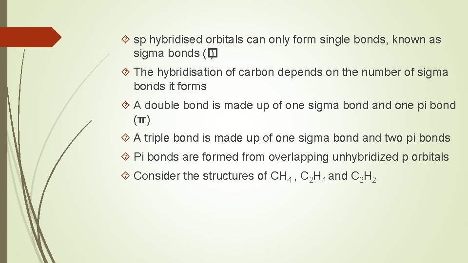  sp hybridised orbitals can only form single bonds, known as sigma bonds (�