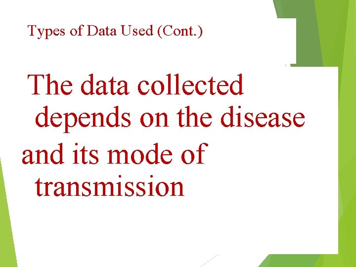 Types of Data Used (Cont. ) The data collected depends on the disease and