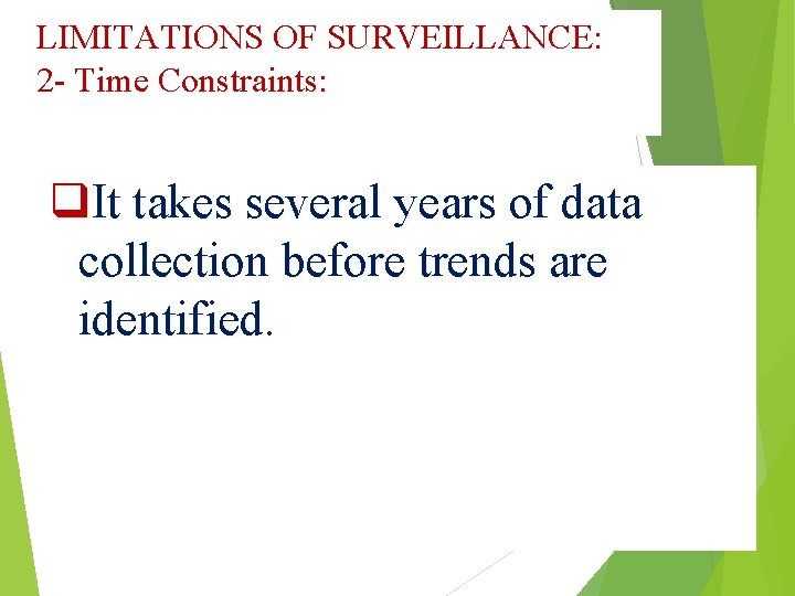 LIMITATIONS OF SURVEILLANCE: 2 - Time Constraints: q. It takes several years of data