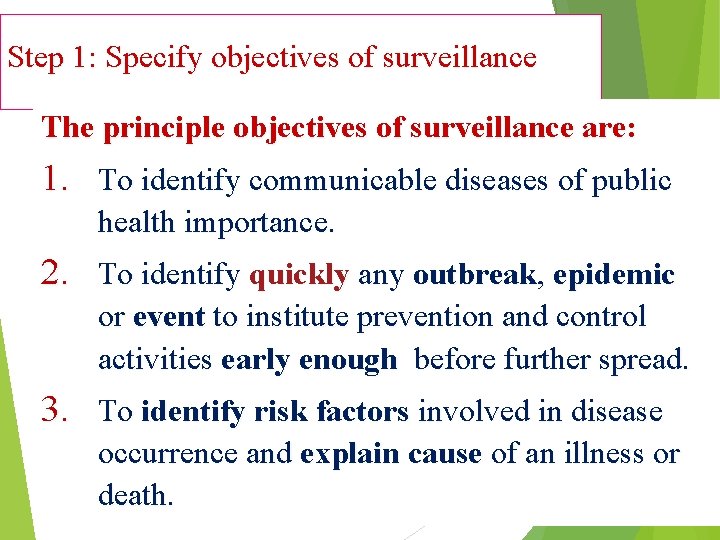 Step 1: Specify objectives of surveillance The principle objectives of surveillance are: 1. To