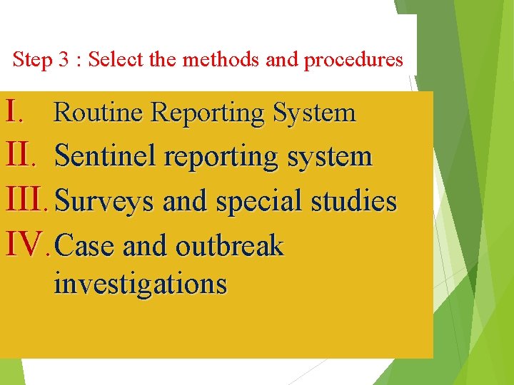 Step 3 : Select the methods and procedures I. Routine Reporting System II. Sentinel