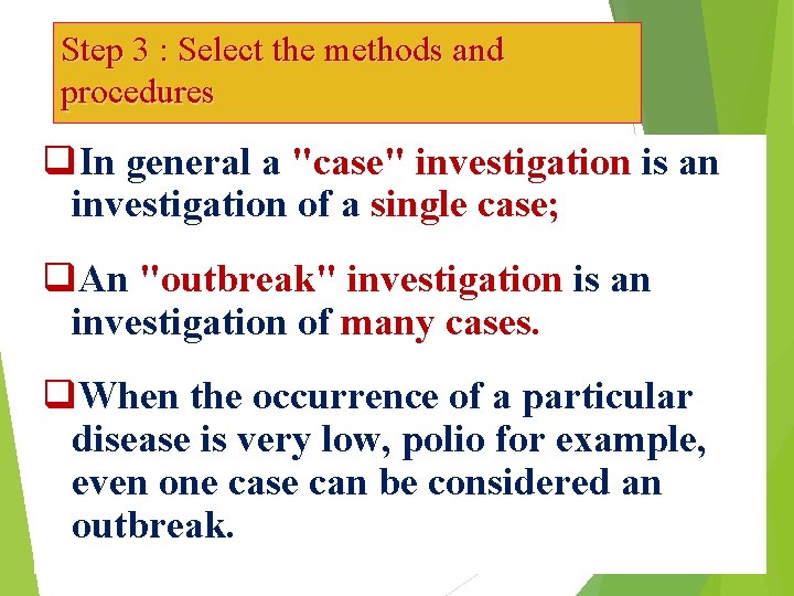 Step 3 : Select the methods and procedures q. In general a "case" investigation