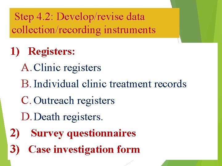 Step 4. 2: Develop/revise data collection/recording instruments 1) Registers: A. Clinic registers B. Individual