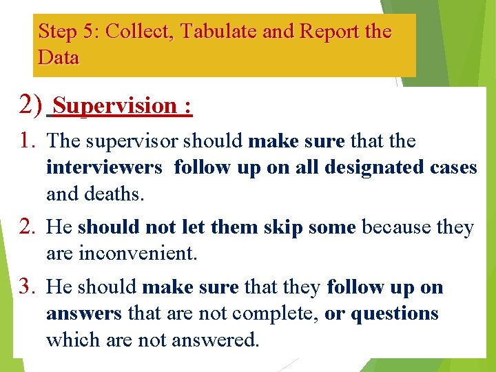 Step 5: Collect, Tabulate and Report the Data 2) Supervision : 1. The supervisor