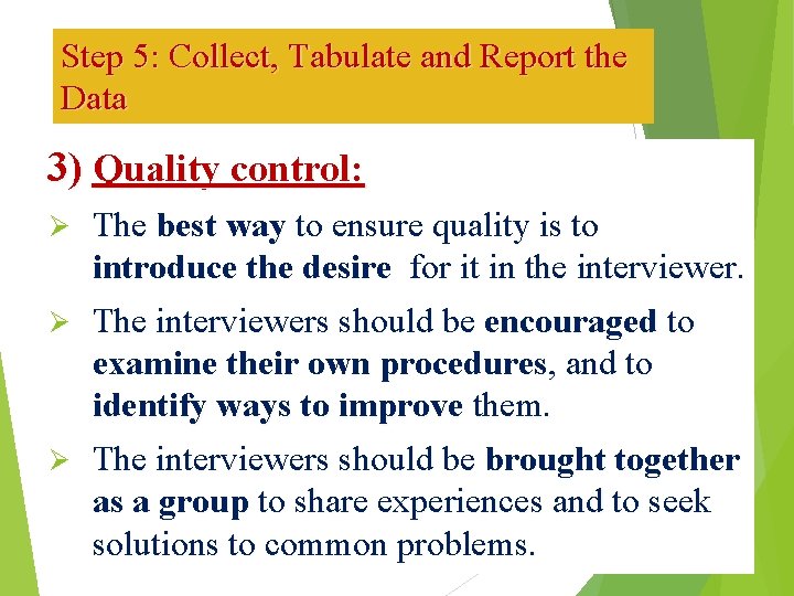 Step 5: Collect, Tabulate and Report the Data 3) Quality control: The best way