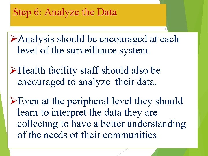 Step 6: Analyze the Data ØAnalysis should be encouraged at each level of the