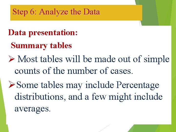Step 6: Analyze the Data presentation: Summary tables Ø Most tables will be made