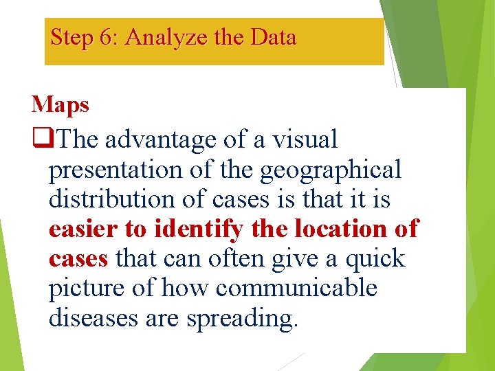 Step 6: Analyze the Data Maps q. The advantage of a visual presentation of