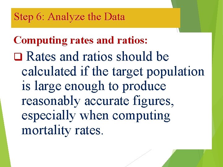 Step 6: Analyze the Data Computing rates and ratios: q Rates and ratios should