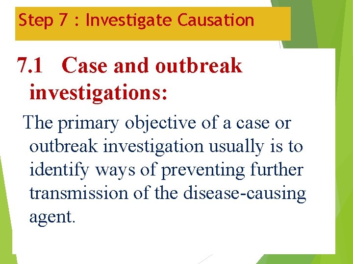 Step 7 : Investigate Causation 7. 1 Case and outbreak investigations: The primary objective
