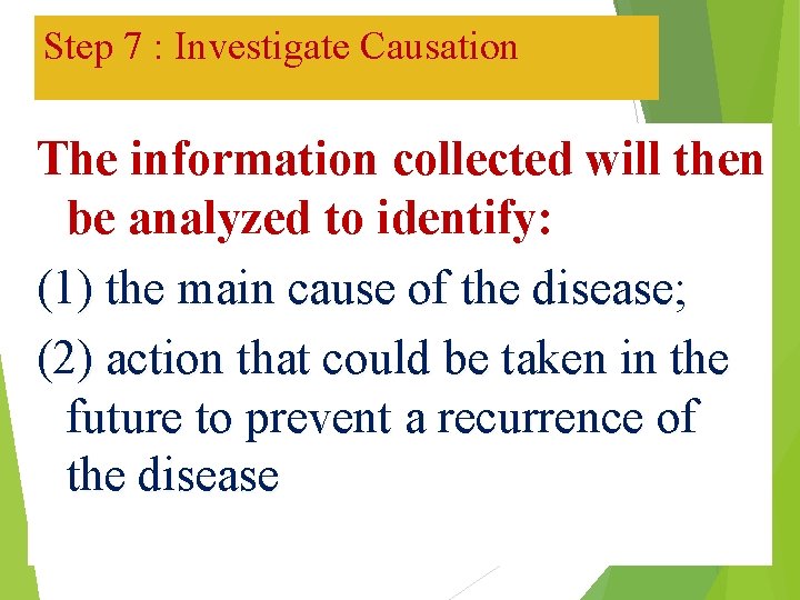 Step 7 : Investigate Causation The information collected will then be analyzed to identify: