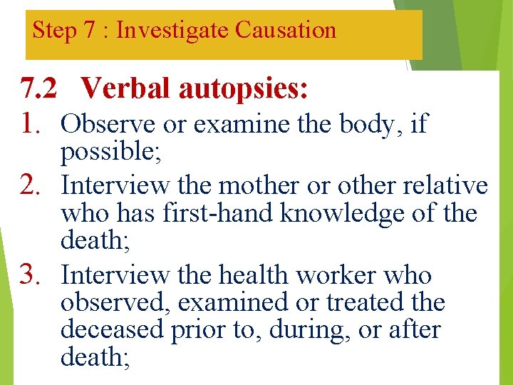 Step 7 : Investigate Causation 7. 2 Verbal autopsies: 1. Observe or examine the