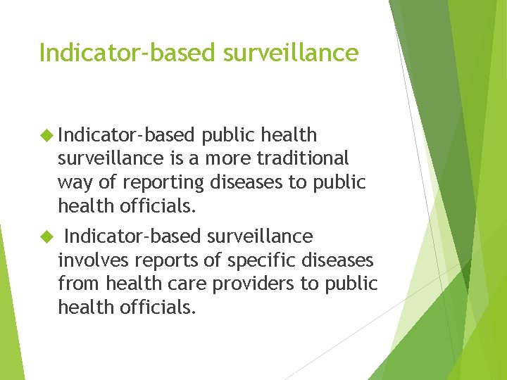 Indicator-based surveillance Indicator-based public health surveillance is a more traditional way of reporting diseases