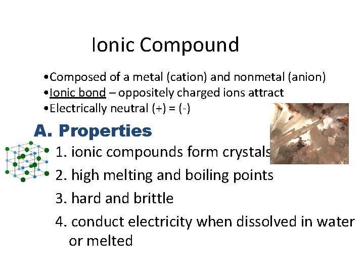 Ionic Compound • Composed of a metal (cation) and nonmetal (anion) • Ionic bond