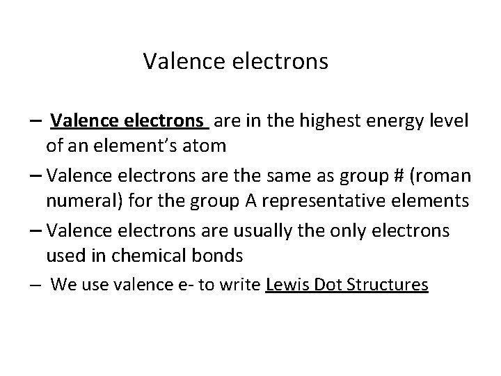 Valence electrons – Valence electrons are in the highest energy level of an element’s