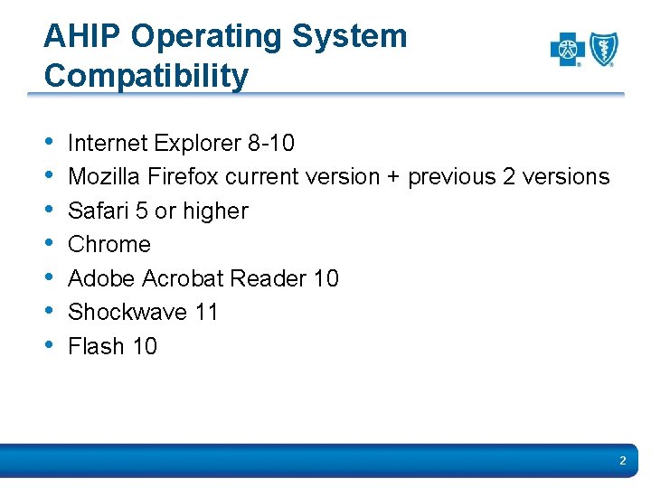 AHIP Operating System Compatibility • • Internet Explorer 8 -10 Mozilla Firefox current version