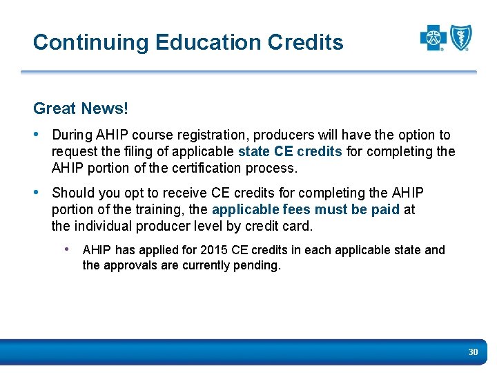 Continuing Education Credits Great News! • During AHIP course registration, producers will have the