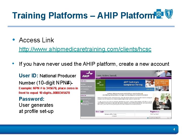 Training Platforms – AHIP Platform • Access Link http: //www. ahipmedicaretraining. com/clients/hcsc • If