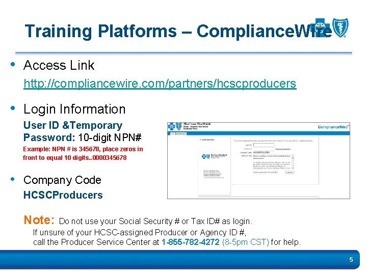 Training Platforms – Compliance. Wire • Access Link http: //compliancewire. com/partners/hcscproducers • Login Information
