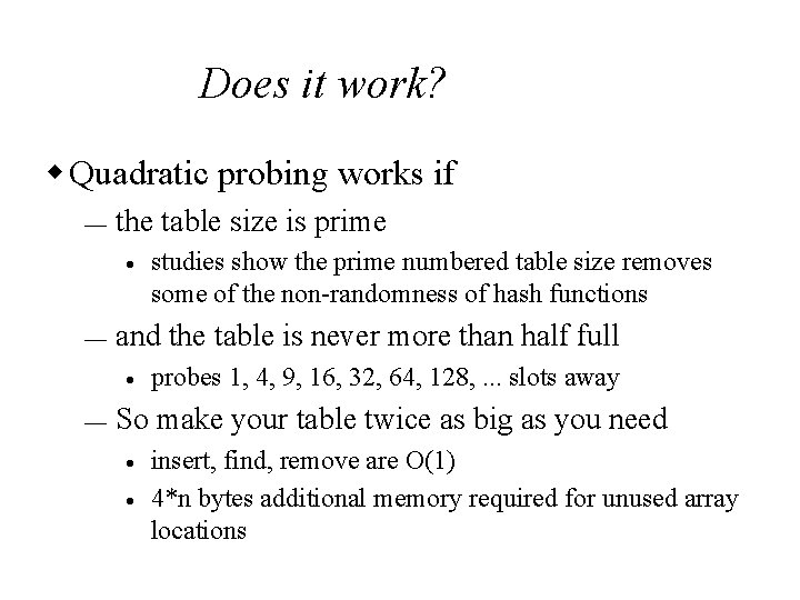 Does it work? w Quadratic probing works if ¾ the table size is prime