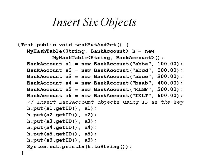 Insert Six Objects @Test public void test. Put. And. Get() { My. Hash. Table<String,