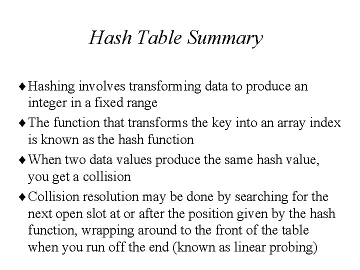 Hash Table Summary ¨Hashing involves transforming data to produce an integer in a fixed
