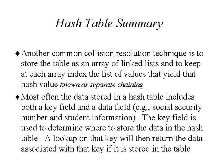 Hash Table Summary ¨Another common collision resolution technique is to store the table as