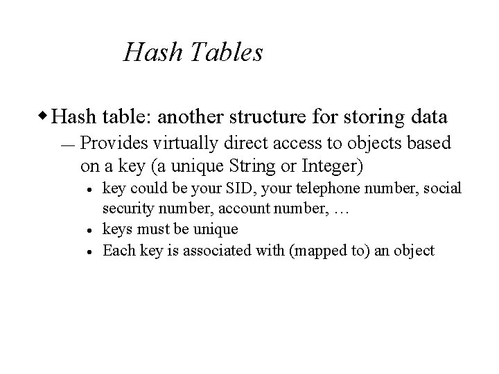 Hash Tables w Hash table: another structure for storing data ¾ Provides virtually direct
