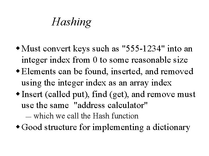 Hashing w Must convert keys such as "555 -1234" into an integer index from