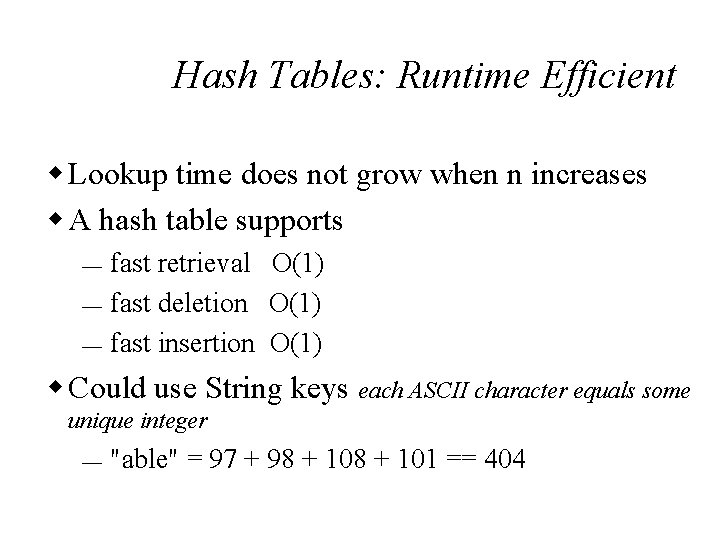 Hash Tables: Runtime Efficient w Lookup time does not grow when n increases w