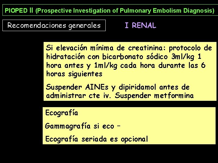PIOPED II (Prospective Investigation of Pulmonary Embolism Diagnosis) Recomendaciones generales I RENAL Si elevación PIOPED II (Prospective Investigation of Pulmonary Embolism Diagnosis) Recomendaciones generales I RENAL Si elevación