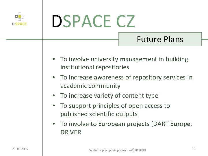 DSPACE CZ Future Plans • To involve university management in building institutional repositories •