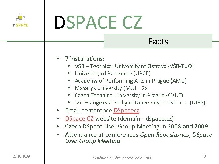 DSPACE CZ Facts • 7 installations: • • • 21. 10. 2009 VSB –