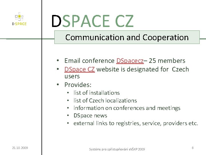 DSPACE CZ Communication and Cooperation • Email conference DSpacecz– 25 members • DSpace CZ