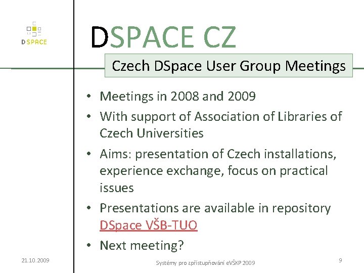 DSPACE CZ Czech DSpace User Group Meetings • Meetings in 2008 and 2009 •