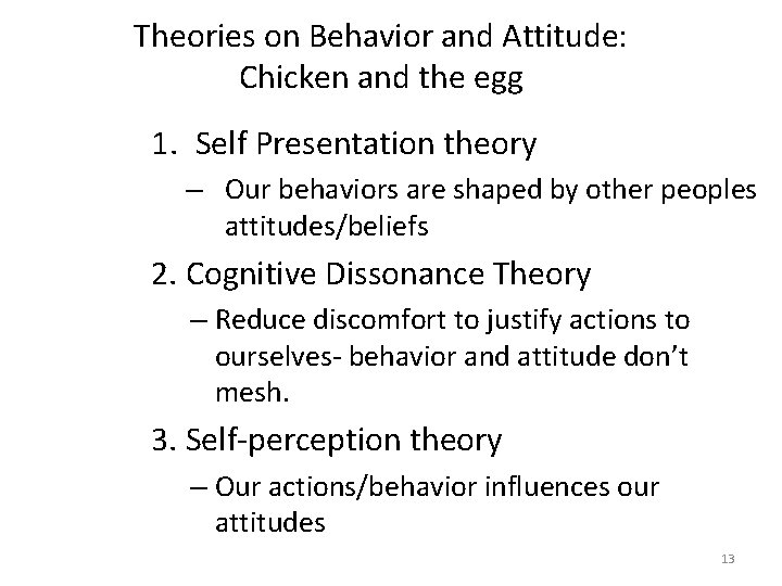 Theories on Behavior and Attitude: Chicken and the egg 1. Self Presentation theory –