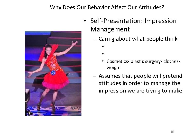Why Does Our Behavior Affect Our Attitudes? • Self-Presentation: Impression Management – Caring about