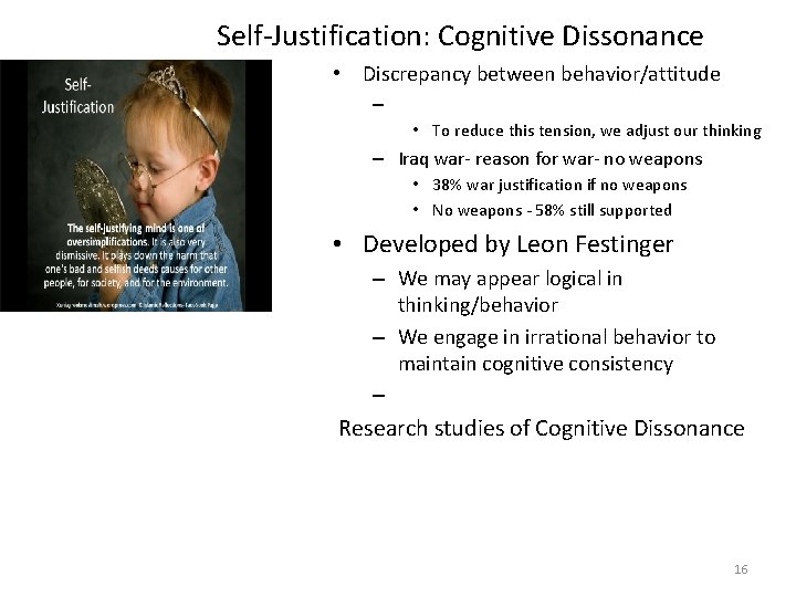 Self-Justification: Cognitive Dissonance • Discrepancy between behavior/attitude – • To reduce this tension, we