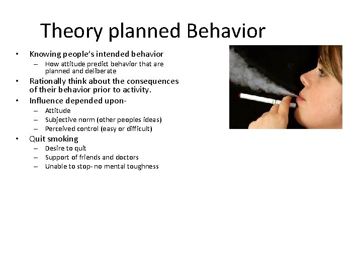 Theory planned Behavior • Knowing people’s intended behavior – How attitude predict behavior that