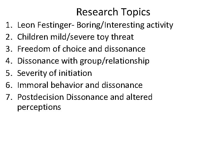 Research Topics 1. 2. 3. 4. 5. 6. 7. Leon Festinger- Boring/Interesting activity Children