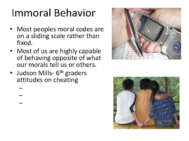 Immoral Behavior • Most peoples moral codes are on a sliding scale rather than