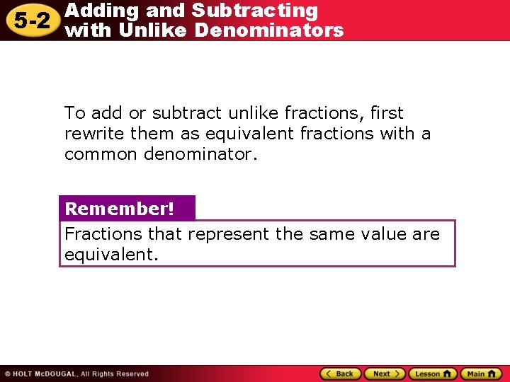 Adding and Subtracting 5 -2 with Unlike Denominators To add or subtract unlike fractions,