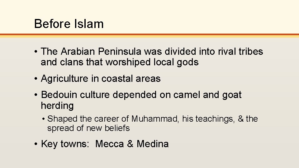 Before Islam • The Arabian Peninsula was divided into rival tribes and clans that